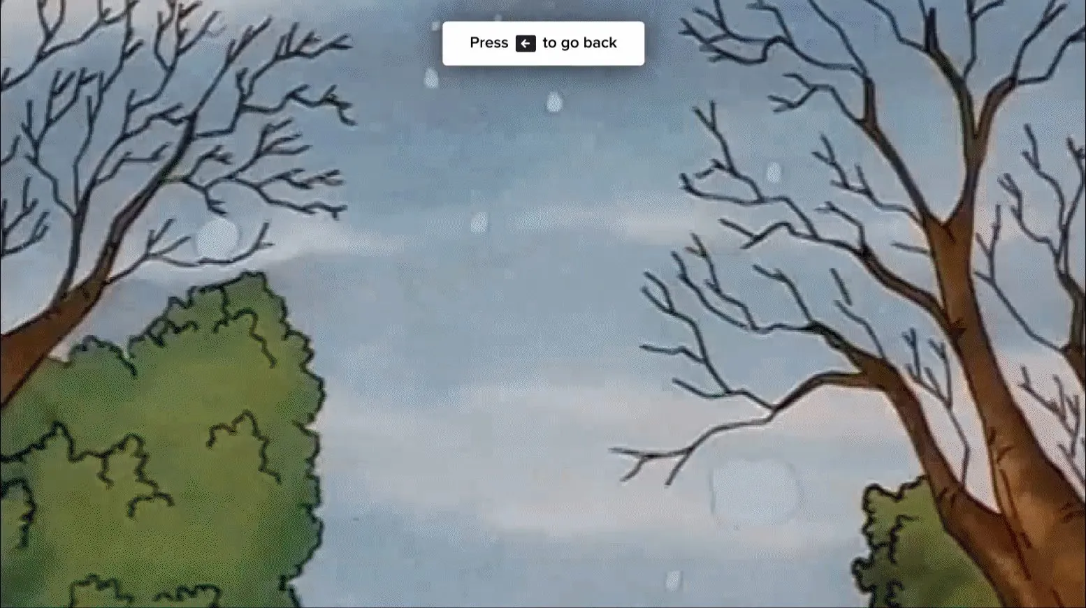 A frame from a cartoon with bare trees and a gray sky, with a white message at the top reading Press, then a back arrow key icon, then to go back.